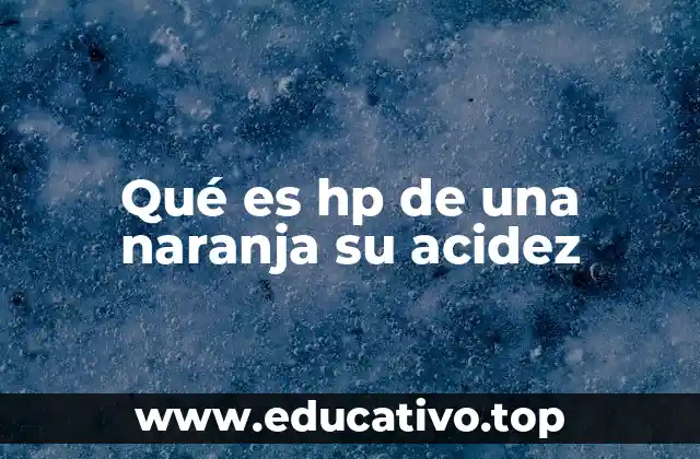Qué es hp de una naranja su acidez