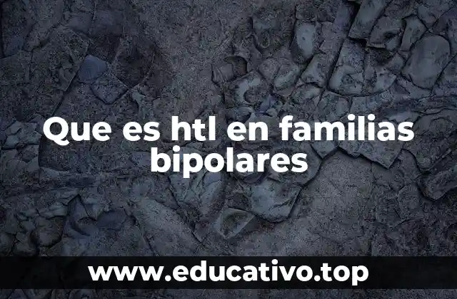 Que es htl en familias bipolares