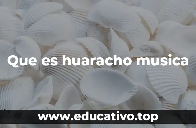 Que es huaracho musica