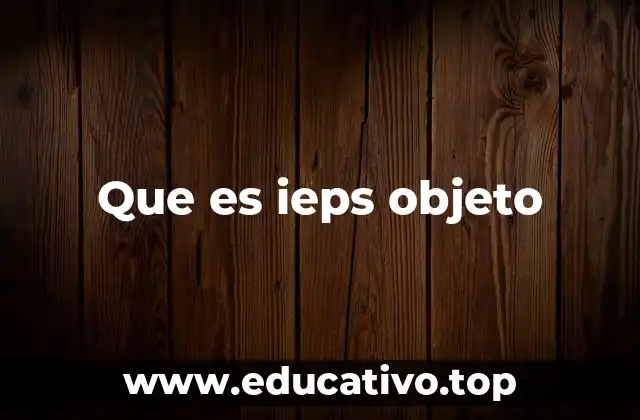 Que es ieps objeto