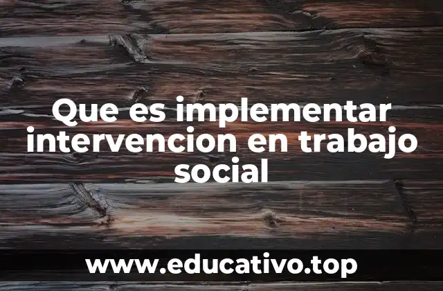 Que es implementar intervencion en trabajo social