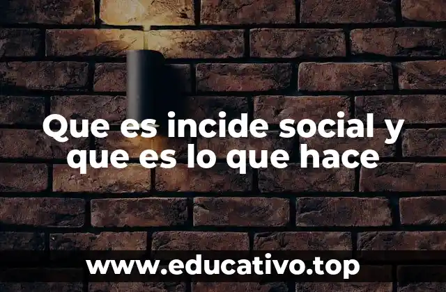 Que es incide social y que es lo que hace