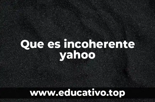 Que es incoherente yahoo