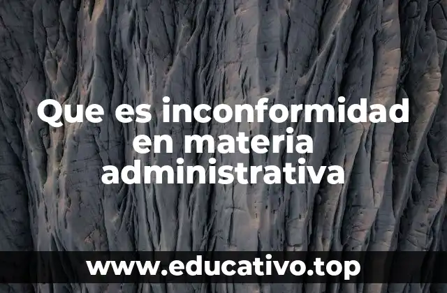 Que es inconformidad en materia administrativa