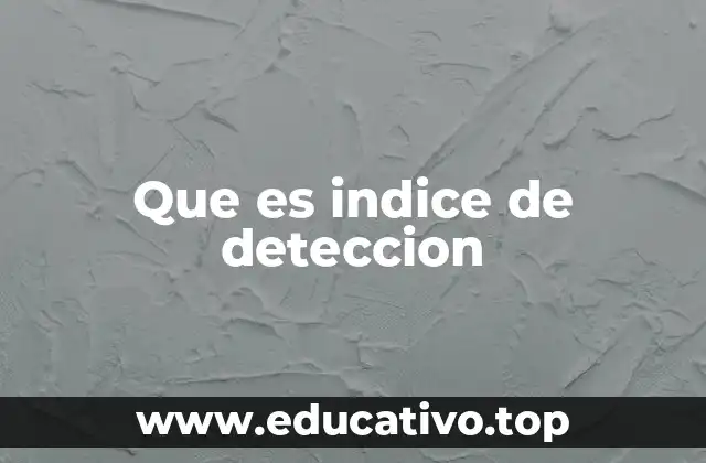 Que es indice de deteccion