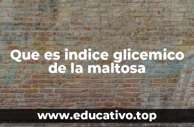 Que es indice glicemico de la maltosa