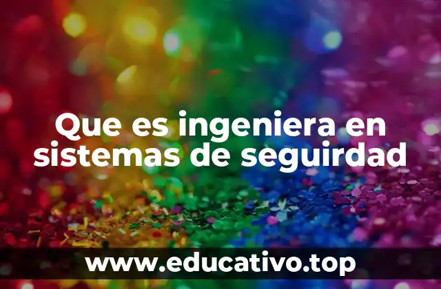 Que es ingeniera en sistemas de seguirdad