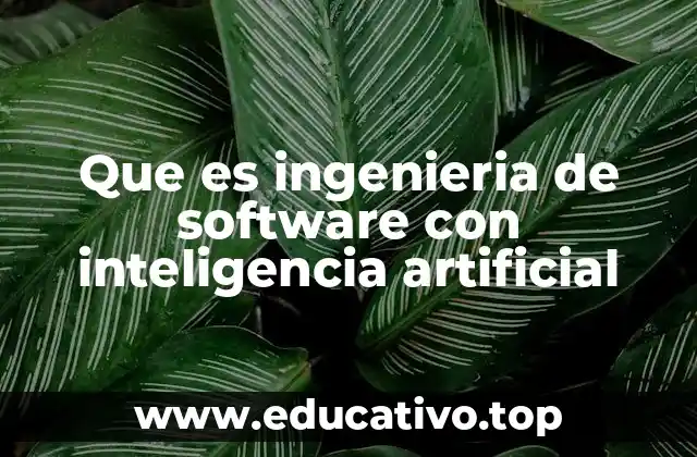 Que es ingenieria de software con inteligencia artificial