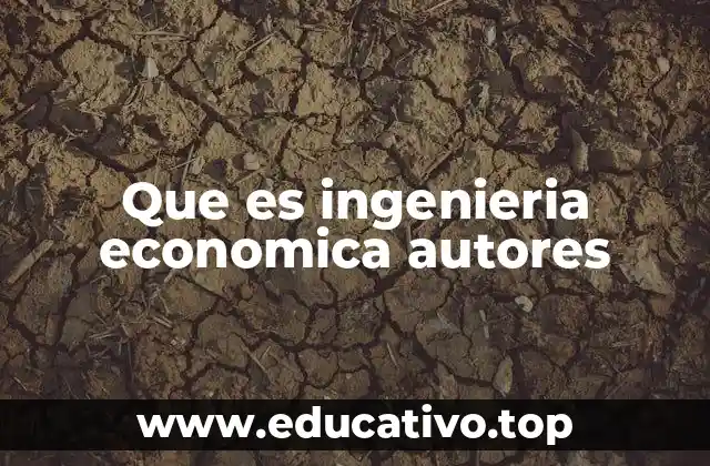 Cómo los autores de ingeniería económica han moldeado la enseñanza universitaria
