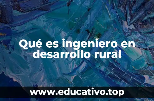 Qué es ingeniero en desarrollo rural