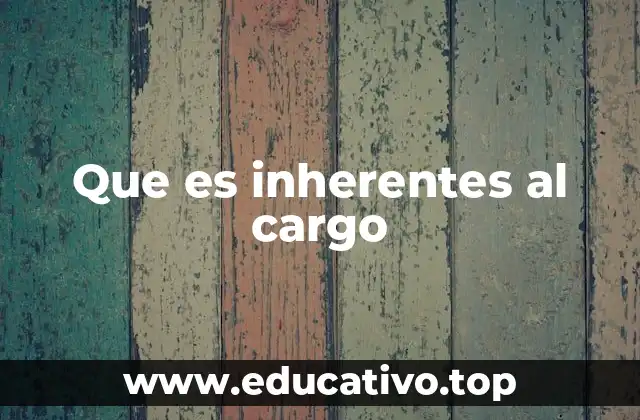 Que es inherentes al cargo