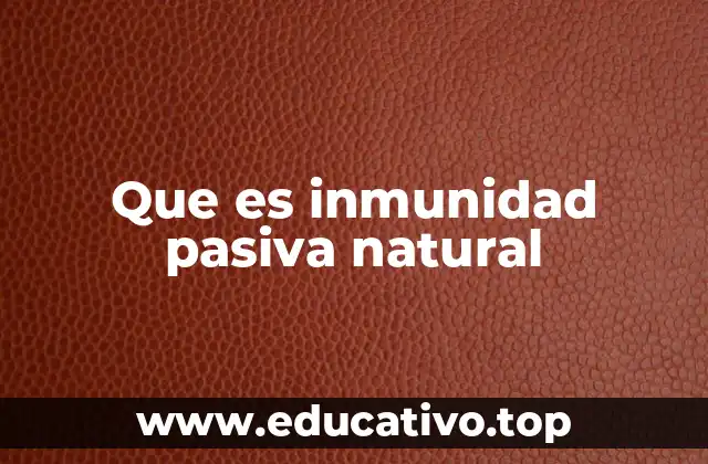 Que es inmunidad pasiva natural