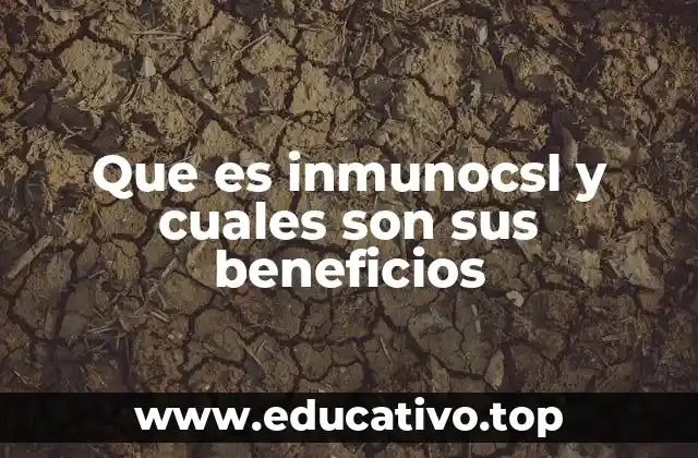 Que es inmunocsl y cuales son sus beneficios
