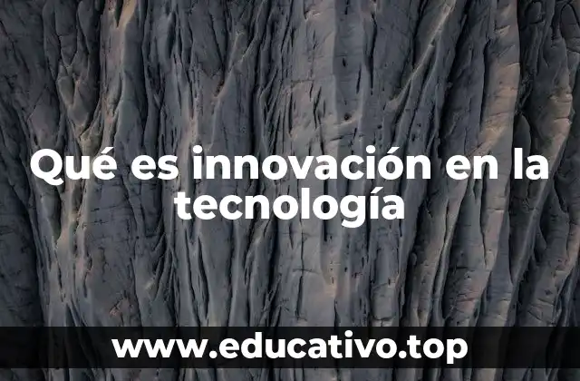 Qué es innovación en la tecnología
