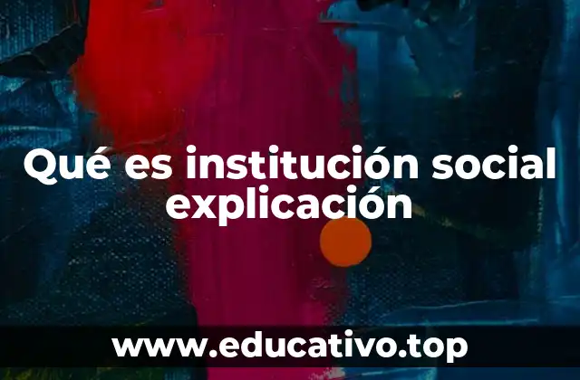 Qué es institución social explicación