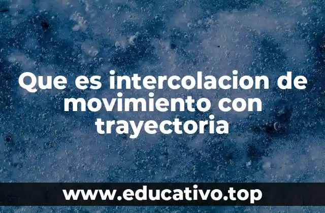 Que es intercolacion de movimiento con trayectoria