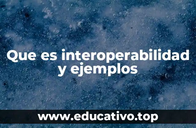 Que es interoperabilidad y ejemplos