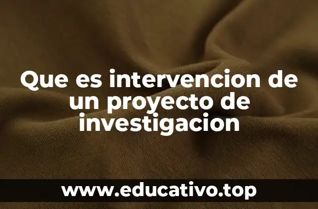 Que es intervencion de un proyecto de investigacion
