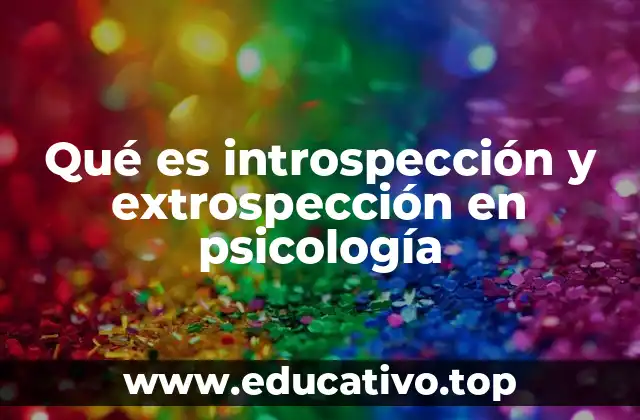 Qué es introspección y extrospección en psicología