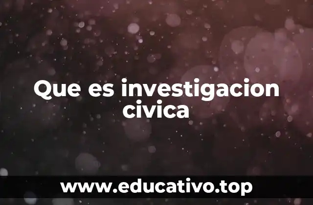 La investigación cívica como puerta de entrada a la acción social