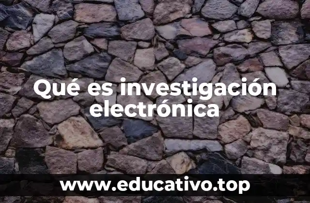 Qué es investigación electrónica
