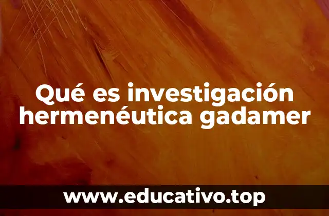 Qué es investigación hermenéutica gadamer