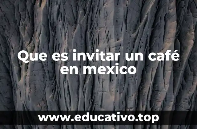 Que es invitar un café en mexico