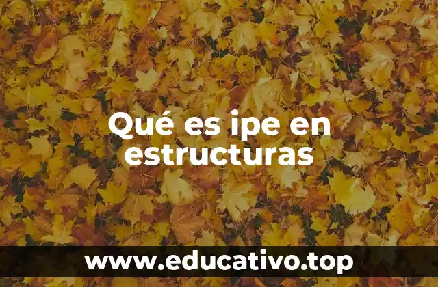Qué es ipe en estructuras