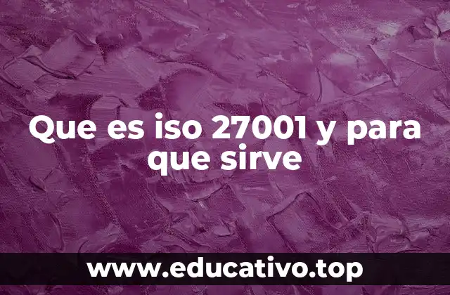 Que es iso 27001 y para que sirve