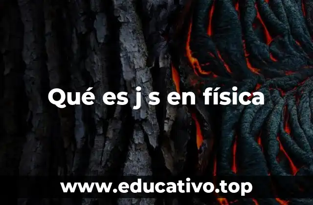 Qué es j s en física
