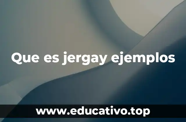 Que es jergay ejemplos