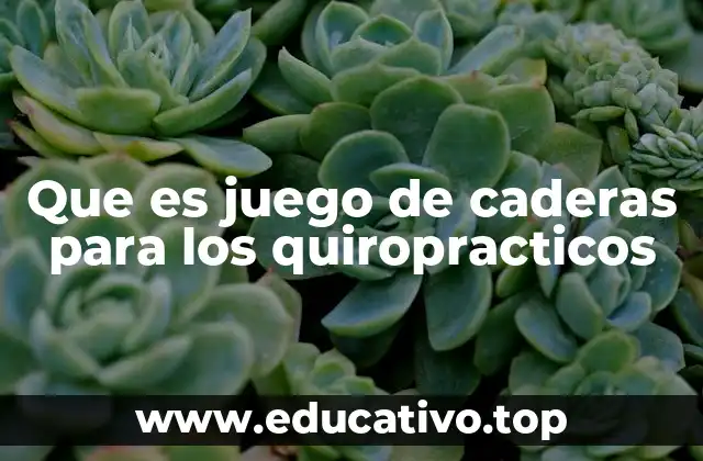Que es juego de caderas para los quiropracticos