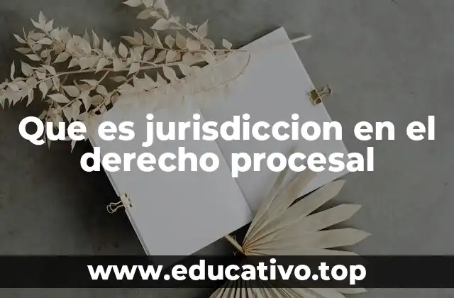 Que es jurisdiccion en el derecho procesal