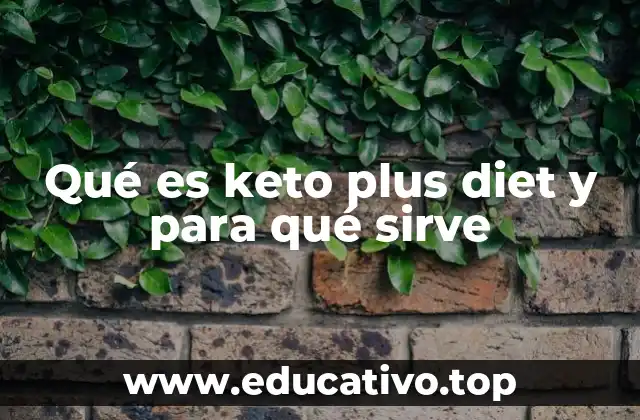Cómo funciona la dieta cetogénica y su relación con Keto Plus Diet