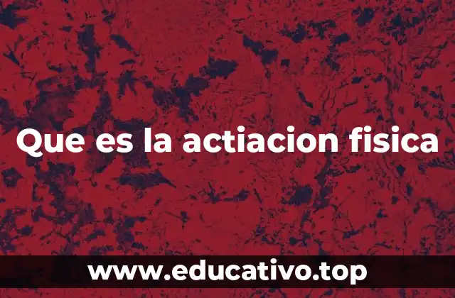 Que es la actiacion fisica