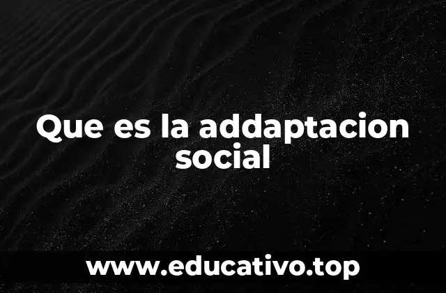 Que es la addaptacion social