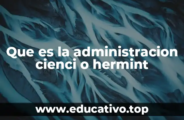 Que es la administracion cienci o hermint