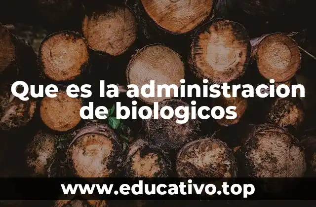 Que es la administracion de biologicos