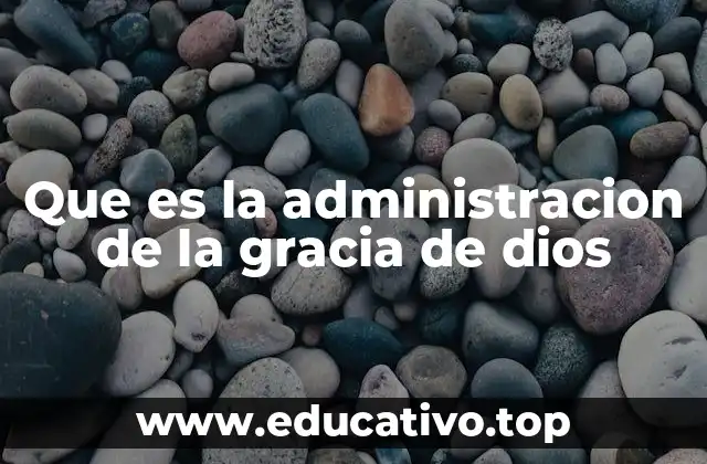 Que es la administracion de la gracia de dios