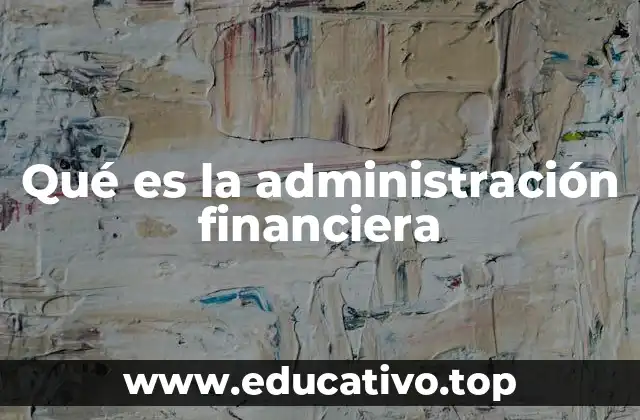 Qué es la administración financiera