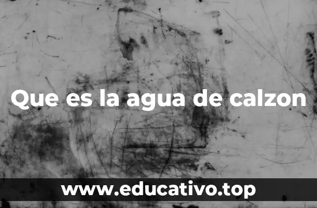 Que es la agua de calzon
