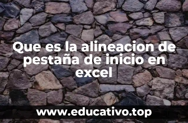 Que es la alineacion de pestaña de inicio en excel