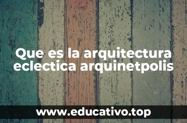 La arquitectura eclectica en el contexto del diseño contemporáneo