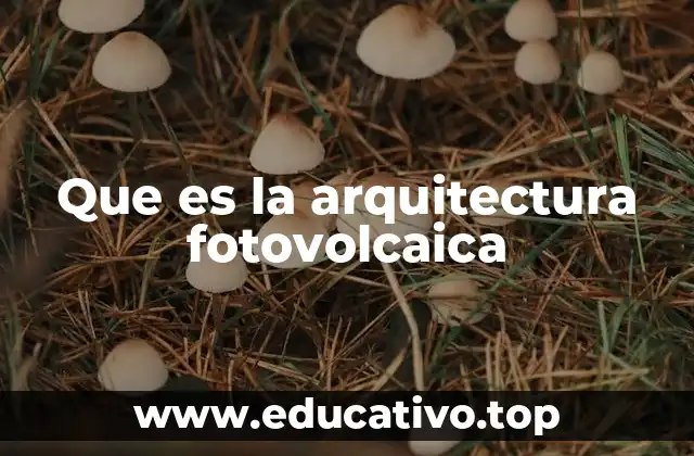 Que es la arquitectura fotovolcaica