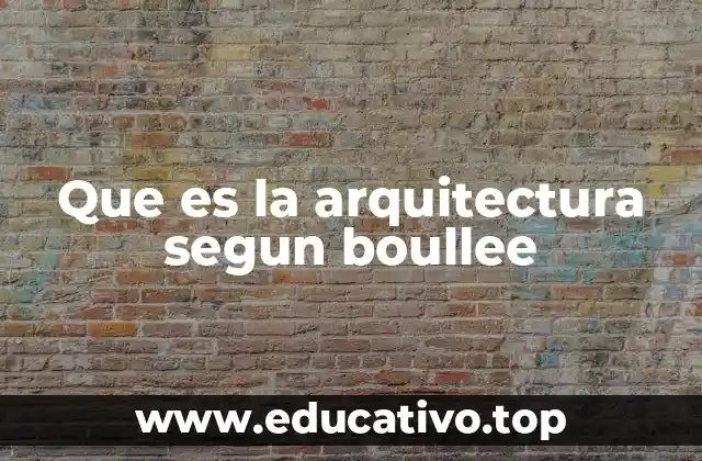 Que es la arquitectura segun boullee