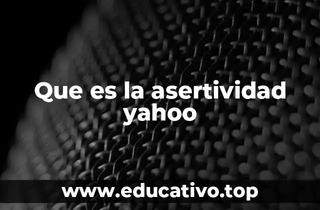 Que es la asertividad yahoo