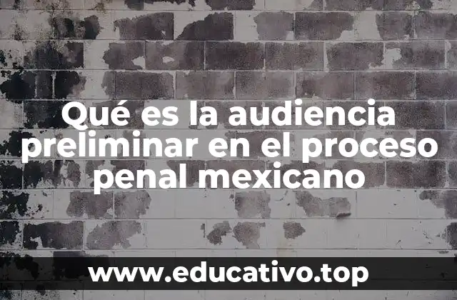 Qué es la audiencia preliminar en el proceso penal mexicano
