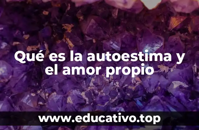 Qué es la autoestima y el amor propio