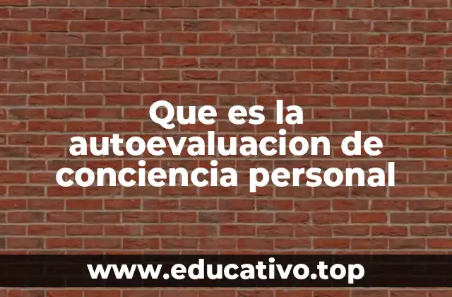 Que es la autoevaluacion de conciencia personal