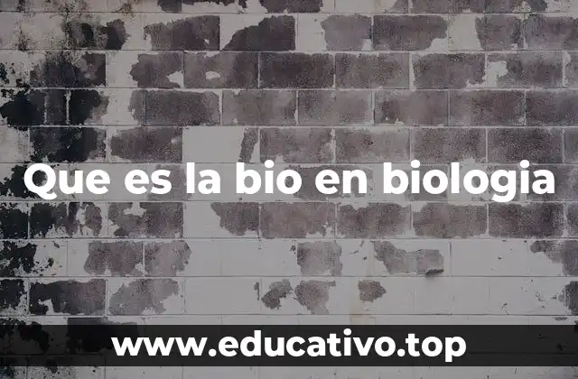 Que es la bio en biologia